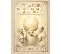 ATLAS OF SUPER INTERESTING FACTS TRIVIA: Explore the World One Curiosity at a Time