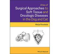 Atlas of Surgical Approaches to Soft Tissue and Oncologic Diseases in the Dog and Cat by Marije Risselada Marije Risselada (Auteur)
