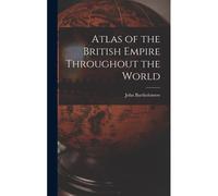 Atlas Of The British Empire Throughout The World