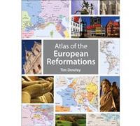 Atlas of the European Reformations by Tim Dowley Tim Dowley, (Auteur)