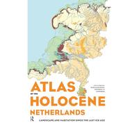 Atlas of the Holocene Netherlands: Landscape and Habitation since the Last Ice Age
