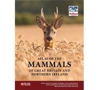 Atlas of the Mammals of Great Britain and Northern Ireland Edited by Derek Crawley , Edited by Frazer Coomber , Edited by Laura Kubasiewicz , Edited by Colin Harrower , Edited by Peter Evans , Edited 