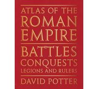 Atlas of the Roman Empire: Battles, conquests, legions and rulers