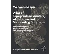 Atlas Of Topographical Anatomy Of The Brain And Surrounding Structures For Neurosurgeons, Neuroradiologists, And Neuropathologists