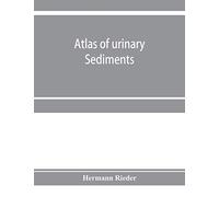 Atlas Of Urinary Sediments; With Special Reference To Their Clinical Significance