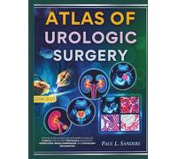 ATLAS OF UROLOGIC SURGERY 2026-2027: Step-by-Step Ultrasound Interpretation for Clinical structured protocols, diagnostic workflows, image comparison, and pathology recognition