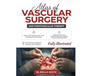 Atlas of Vascular Surgery and Endovascular Therapy: Surgical Anatomy, Open, Endovascular, and Hybrid Techniques for Aortic, Cerebrovascular, Peripheral, Venous, and Hemodialysis Access Surgery