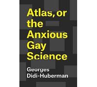 Atlas, Or The Anxious Gay Science