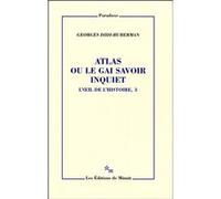 Atlas ou le gai savoir inquiet Georges Didi-Huberman (Auteur)
