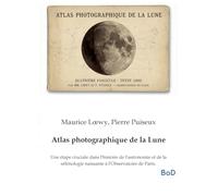 Atlas photographique de la Lune: Une étape cruciale dans l'histoire de l'astronomie et de la sélénologie naissante à l'Observatoire de Paris.