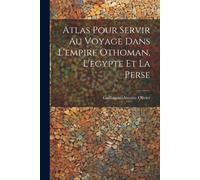 Atlas Pour Servir Au Voyage Dans L'empire Othoman, L'egypte Et La Perse