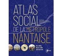 Atlas social de la métropole Nantaise François Madoré (Auteur), Jean Rivière (Auteur), Christophe Batardy (Auteur), Simon Charrier (Auteur), Stéphane Loret (Auteur)