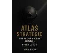 Atlas Strategic: The Art of Modern Survival: Mastering calm, control, and adaptability in a world that never stops collapsing.