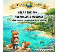Atlas the Fox : Oceania: A Rhyming Adventure Through Islands, Oceans, and Outback
