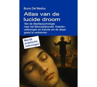 Atlas van de lucide droom. Van de dieptepsychologie naar het Bewustzijnsveld.: Kaarten, oefeningen en theorie om de diepe geest te verkennen. Met 60 praktische oefeningen.