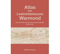 Atlas van Laatmiddeleeuws Warmond (5e druk): Reconstructie van het dorp en zijn omgeving (1250-1574)