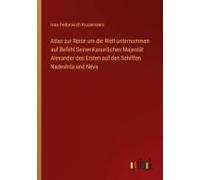 Atlas Zur Reise Um Die Welt Unternommen Auf Befehl Seiner Kaiserlichen Majestät Alexander Des Ersten Auf Den Schiffen Nadeshda Und Neva