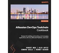 Atlassian DevOps Toolchain Cookbook: Recipes for building, automating, and managing applications with Jira, Bitbucket Pipelines, and more