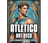 ATLETI ART DECO LIBRO DA COLORARE RELAX E ANTISTRESS: Sport Classico Illustrazioni Vintage Olimpiadi per Adulti e Adolescenti | Il Miglior Regalo per Donna e Uomo | 60 Pagine da Colorare 8,5 x 11