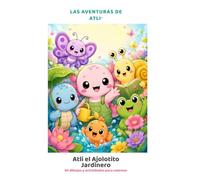 ATLI® El Ajolotito Jardinero: 50 dibujos, frases y actividades para pequeños artistas | Libro para colorear infantil de naturaleza, flores y jardines para niños de 4 a 8 años