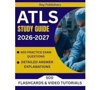 ATLS STUDY GUIDE 2026-2027: Essential Advanced Trauma Life Support Test Prep with Detailed Review, Real-World Scenarios, and 400+ Practice Questions