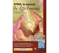 Atma, le pouvoir de l'Amour: Comment retrouver le potentiel de vie en soi