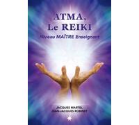 Atma, le reiki niveau Maître enseignant - Jacques Martel - Atma Internationales - broché - Guide