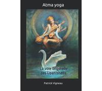 Atma yoga: la voie originelle des Upanishads