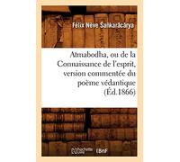 Atmabodha, ou de la Connaissance de l'esprit, version commentée du poème védantique (Éd.1866)