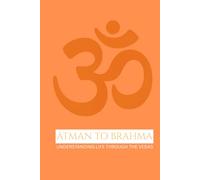 ĀTMAN TO BRAHMA: Understanding Life through the Vedas