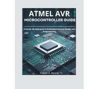 Atmel Avr Microcontroller Guide: A Hands-On Approach to Embedded System Design and Programming