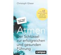Atmen: Der Schlüssel zur erfolgreichen und gesunden Führung - Nur 12 Minuten täglich für mehr Energie und Gelassenheit / Mit einem Vorwort von Roland Liebscher-Bracht
