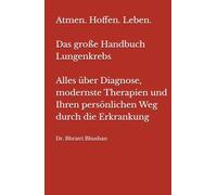 Atmen. Hoffen. Leben. Das große Handbuch Lungenkrebs: Alles über Diagnose, modernste Therapien und Ihren persönlichen Weg durch die Erkrankung