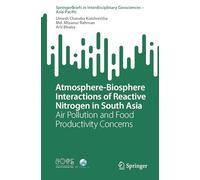 Atmosphere-Biosphere Interactions of Reactive Nitrogen in South Asia: Air Pollution and Food Productivity Concerns