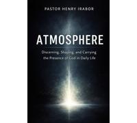 ATMOSPHERE: Discerning, Shaping, and Carrying the Presence of God in Daily Life