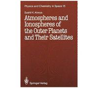 Atmospheres And Ionospheres Of The Outer Planets And Their Satellites