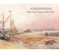 Atmosphères: Petit-Fort-Philippe, 1890-1930