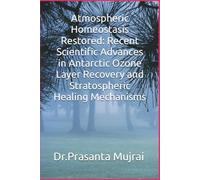 Atmospheric Homeostasis Restored: Recent Scientific Advances in Antarctic Ozone Layer Recovery and Stratospheric Healing Mechanisms