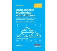 Atmospheric Monitoring with Arduino: Building Simple Devices to Collect Data About the Environment - [Version Originale] Inconnu (Auteur)