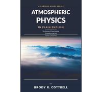 Atmospheric Physics in Plain English: The Science of Cloud Seeding, Geoengineering, and Weather Modification