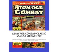 Atom Age Combat: Classic Comics Library #69: The Complete Series - Plus Drift Marlo: Space Detective & Fantastic -- Over 350 pages - All Stories - No Ads