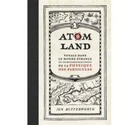 Atom Land - Voyage Dans Le Monde Étrange (Et Incroyablement Petit) De La Physique Des Particules