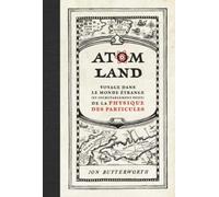 Atom Land: Voyage dans le monde étrange (et incroyablement petit) de la physique des particules