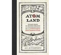 Atom Land - Voyage Dans Le Monde Étrange (Et Incroyablement Petit) De La Physique Des Particules