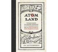 Atom Land Voyage dans le monde étrange (et incroyablement petit) de la physique des particules - Jon Butterworth - Quanto - broché - Essai