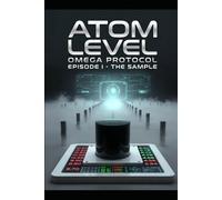 ATOM LEVEL - OMEGA PROTOCOL: Episode I - Die Probe
