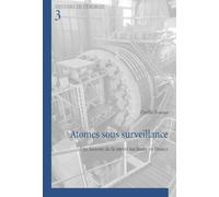 Atomes sous surveillance: Une histoire de la sûreté nucléaire en France
