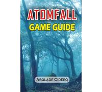 Atomfall Game Guide 2025: Survive the Zone, Master the Quests, Conquer the Unknown: Complete Walkthrough, Tips, Secrets, and Strategies for Every Player