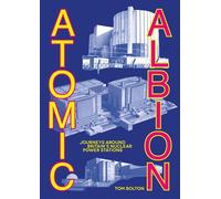 Atomic Albion Journeys Around Britain’s Nuclear Power Stations - Bolton, Tom - Strange Attractor Press - ebook (ePub) - Livre
