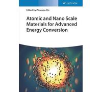 Atomic And Nano Scale Materials For Advanced Energy Conversion